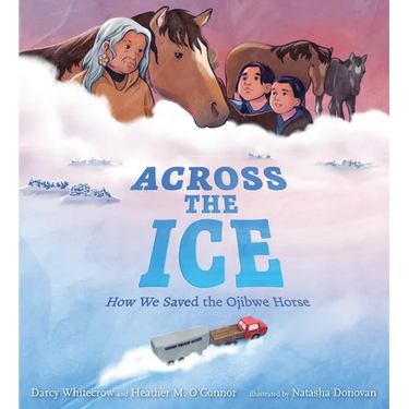 Across the Ice: How We Saved the Ojibwe Horse