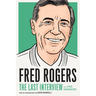 Fred Rogers: The Last Interview: And Other Conversations