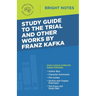 Study Guide to The Trial and Other Works by Franz Kafka