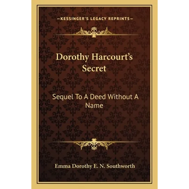 Dorothy Harcourt's Secret: Sequel To A Deed Without A Name