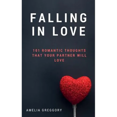 Falling in Love: 101 Romantic Thoughts That Your Partner Will Love