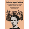 To Raise Myself a Little: The Diaries and Letters of Jennie, a Georgia Teacher
