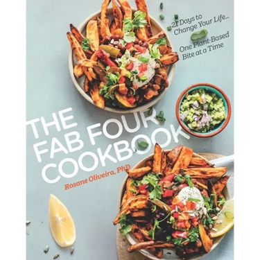 The Fab Four Cookbook: 21 Days to Change Your Life... One Plant-Based Bite at a Time