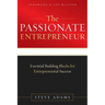 The Passionate Entrepreneur: Essential Building Blocks for Entrepreneurial Success