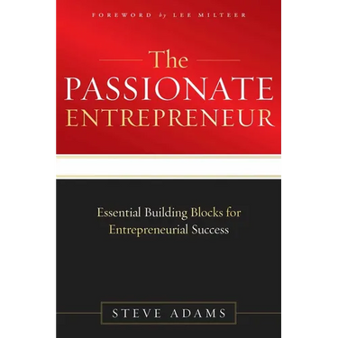 The Passionate Entrepreneur: Essential Building Blocks for Entrepreneurial Success