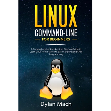 LINUX Command-Line for Beginners: A Comprehensive Step-by-Step Starting Guide to Learn Linux from Scratch to Bash Scripting and Shell Programming