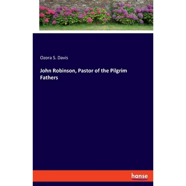 John Robinson, Pastor of the Pilgrim Fathers
