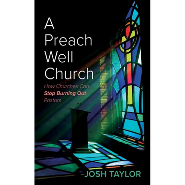 A Preach Well Church: How Churches Can Stop Burning Out Pastors