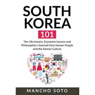 South Korea 101: The Life lessons, Economic lessons and Philosophies I learned from Korean People and the Korean Culture
