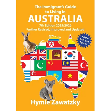 The Immigrant's Guide to Living in Australia: 7th Edition - 2025/2026 Further Revised, Improved and Updated