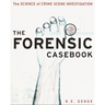 The Forensic Casebook: The Science of Crime Scene Investigation