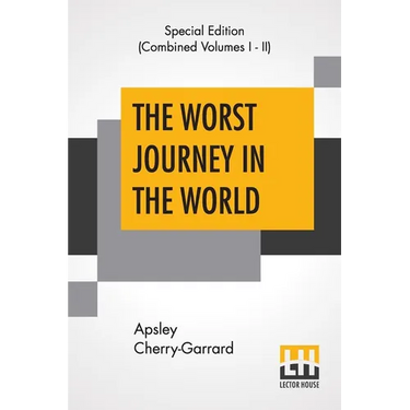 The Worst Journey In The World (Complete): Antarctic 1910-1913