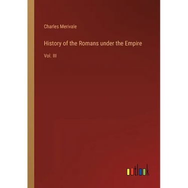 History of the Romans under the Empire: Vol. III