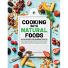 Cooking with Natural Foods as You Search for Abundant Health