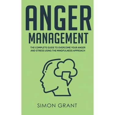 Anger Management: The Complete Guide to Overcome Your Anger and Stress Using the Mindfulness Approach