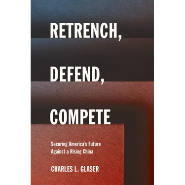 Retrench, Defend, Compete: Securing America's Future Against a Rising China