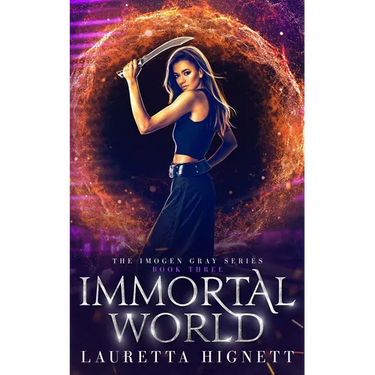 Immortal World: A Fun Fast-Paced Urban Fantasy: The Imogen Gray Series Book Three