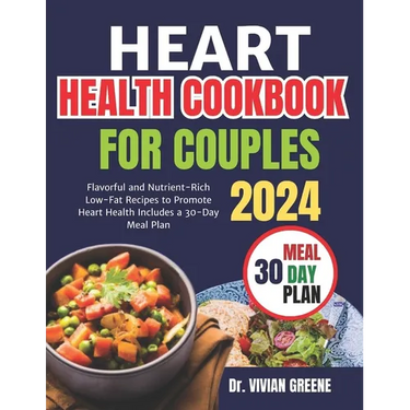 Heart health cookbook for couples(TWO): Flavorful and Nutrient-Rich Low-Fat Recipes to Promote Heart Health, Includes a 30-Day Meal Plan