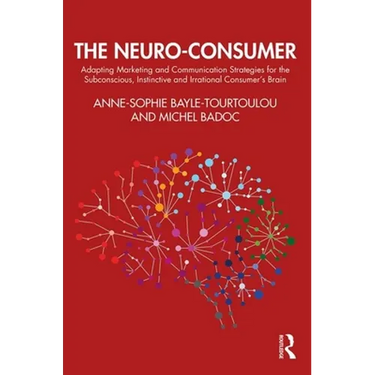 The Neuro-Consumer: Adapting Marketing and Communication Strategies for the Subconscious, Instinctive and Irrational Consumer's Brain