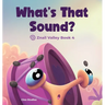 WHAT'S THAT SOUND? Znail Valley Book 4