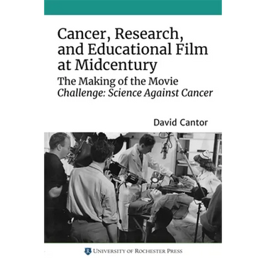 Cancer, Research, and Educational Film at Midcentury: The Making of the Movie Challenge: Science Against Cancer