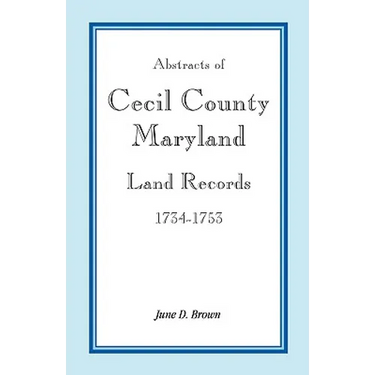 Abstracts of Cecil County, Maryland Land Records, 1734-1753