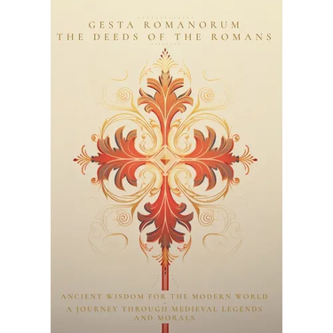 Gesta Romanorum / The Deeds of the Romans: Ancient Wisdom for the Modern World - A Journey Through Medieval Legends and Morals