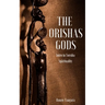 The Orishas Gods: Intro to Yoruba Spirituality