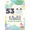 53 Ready-to-Use Kawaii Craft Projects
