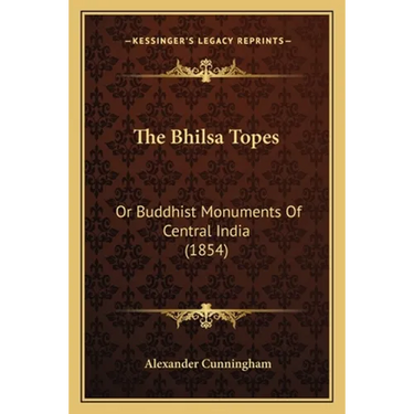 The Bhilsa Topes: Or Buddhist Monuments Of Central India (1854)