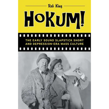 Hokum!: The Early Sound Slapstick Short and Depression-Era Mass Culture