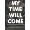 My Time Will Come: The True Story of Abuse, Perseverance, and Love