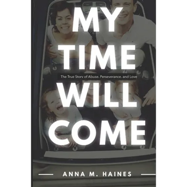 My Time Will Come: The True Story of Abuse, Perseverance, and Love