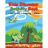 Kids Dinosaur Activity Book: Simple Dot to Dot, Coloring pages & Mazes for Ages 4-7 Year Quiet Play Time Fun Games
