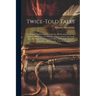 Twice-Told Tales: The Gray Champion. Sunday at Home. the Wedding Knell. the Minister's Black Veil. the Maypole of Merry Mount. the Gentl