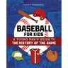 Baseball for Kids: A Young Fan's Guide to the History of the Game
