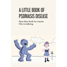 A Little Book Of Psoriasis Disease- Must-have Book For Anyone Who Is Suffering: The Program For Psoriasis