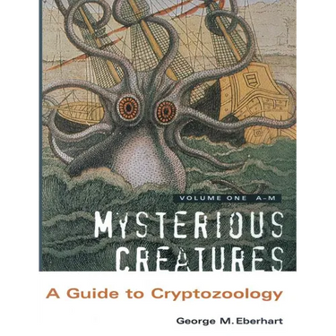 Mysterious Creatures: A Guide to Cryptozoology - Volume 1