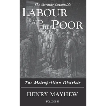 Labour and the Poor Volume II: The Metropolitan Districts