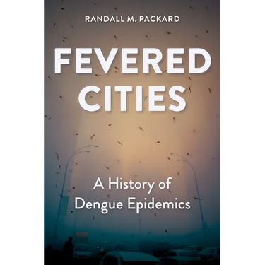 Fevered Cities: A History of Dengue Epidemics