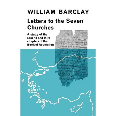 Letters to the Seven Churches: A Study of the Second and Third Chapters of the Book of Revelation