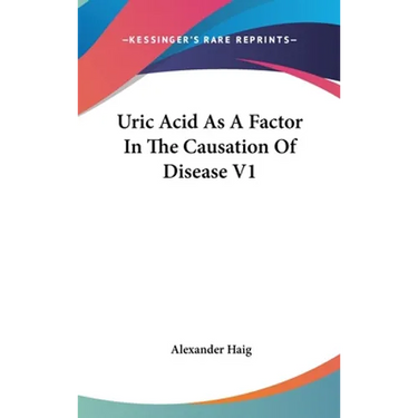Uric Acid As A Factor In The Causation Of Disease V1