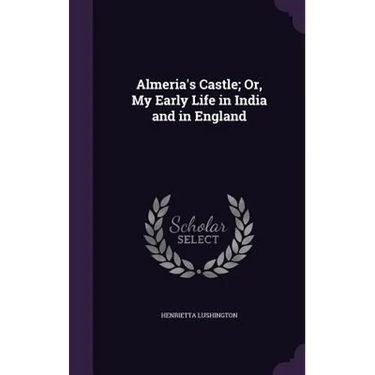 Almeria's Castle; Or, My Early Life in India and in England