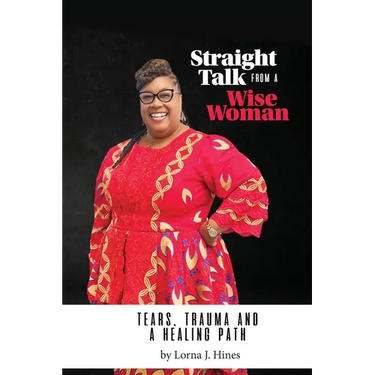 Straight Talk from a Wise Woman: Tears, Trauma, and a Healing Path
