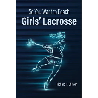 So You Want to Coach Girls' Lacrosse