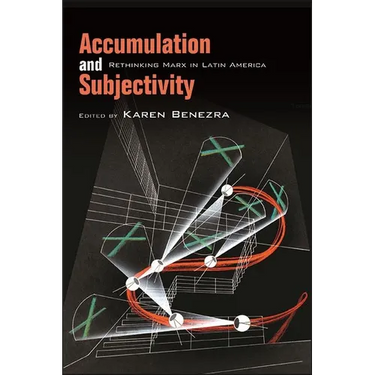Accumulation and Subjectivity: Rethinking Marx in Latin America