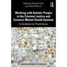 Working with Autistic People in the Criminal Justice and Forensic Mental Health Systems: A Handbook for Practitioners