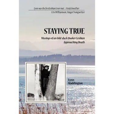 Stayingtrue: Musings of an Odd-Duck Quaker Lesbian Approaching Death