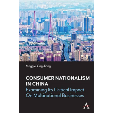 Consumer Nationalism in China: Examining Its Critical Impact on Multinational Businesses