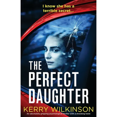 The Perfect Daughter: An absolutely gripping psychological thriller with a shocking twist